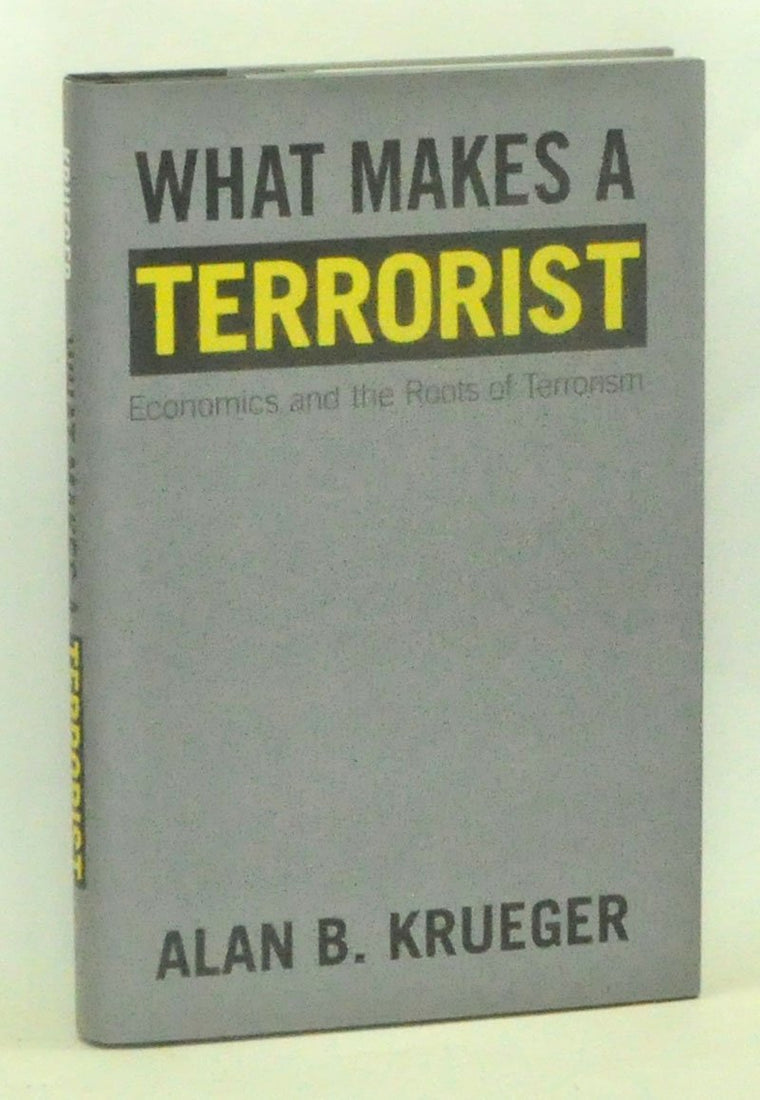 What Makes a Terrorist: Economics and the Roots of Terrorism
