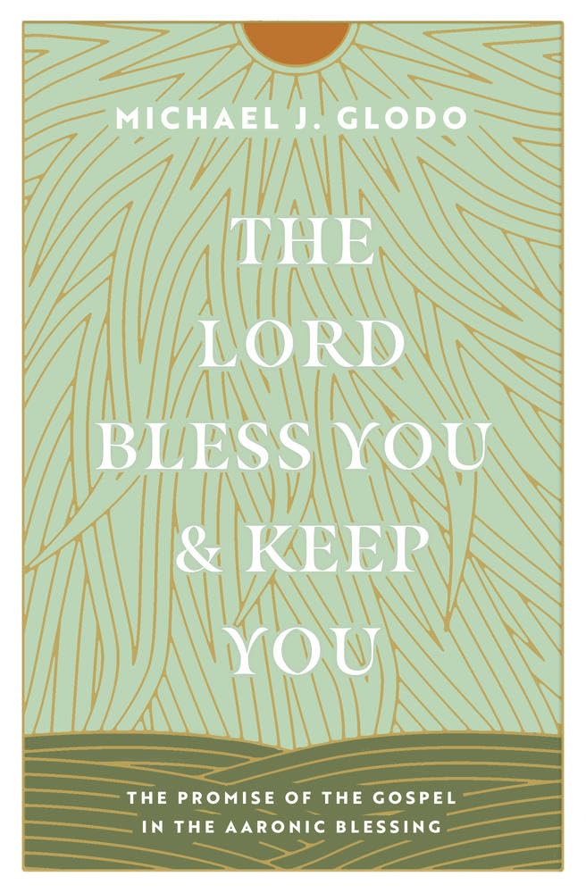 The Lord Bless You and Keep You: The Promise of the Gospel in the Aaronic Blessing