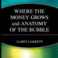 Where the Money Grows and Anatomy of the Bubble by Garrett,