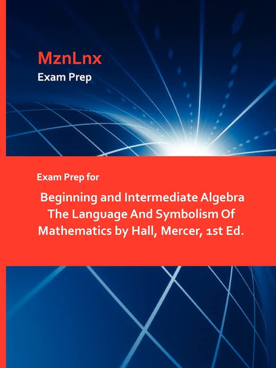 Exam Prep for Beginning and Intermediate Algebra the Language and Symbolism of Mathematics by Hall, Mercer, 1st Ed.