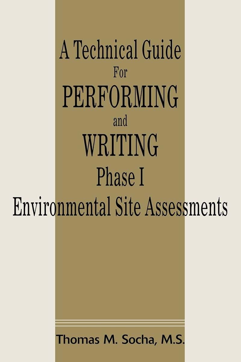 A Technical Guide For Performing and Writing Phase I Environmental Site Assessments