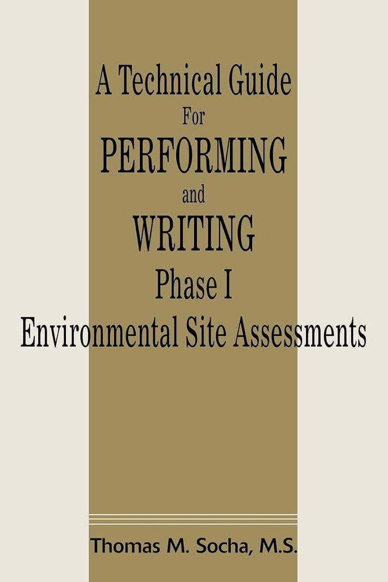 A Technical Guide For Performing and Writing Phase I Environmental Site Assessments