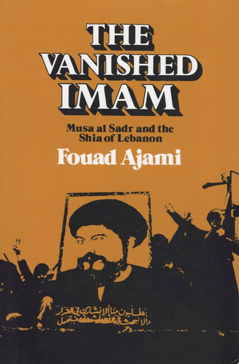 The Vanished Imam: Musa al Sadr and the Shia of Lebanon