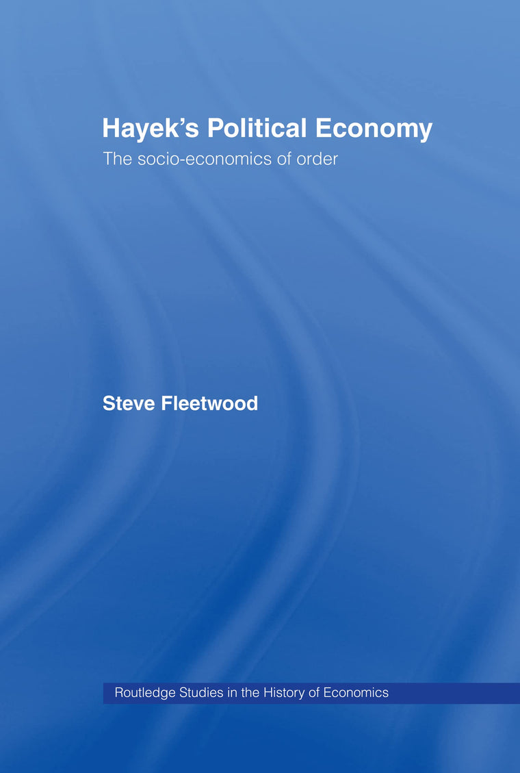 Hayek's Political Economy: The Socio-economics of Order (Routledge Studies in the History of Economics)