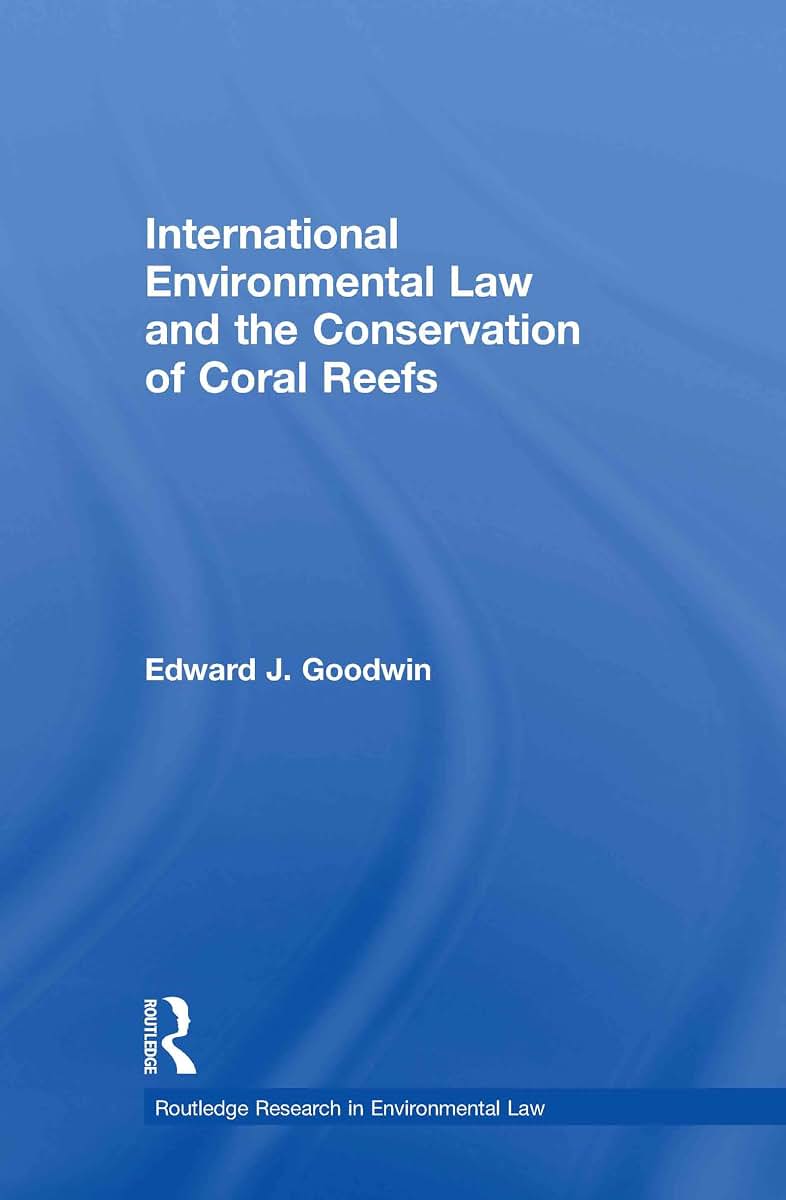 International Environmental Law and the Conservation of Coral Reefs (Routledge Research in International Environmental Law)