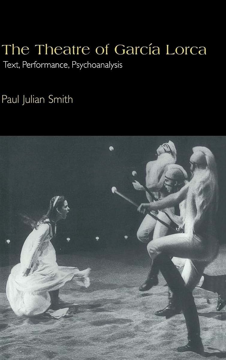 The Theatre of García Lorca: Text, Performance, Psychoanalysis (Cambridge Studies in Latin American and Iberian Literature, Series Number 14)