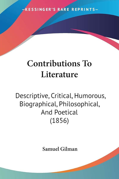Contributions To Literature: Descriptive, Critical, Humorous, Biographical, Philosophical, And Poetical (1856)