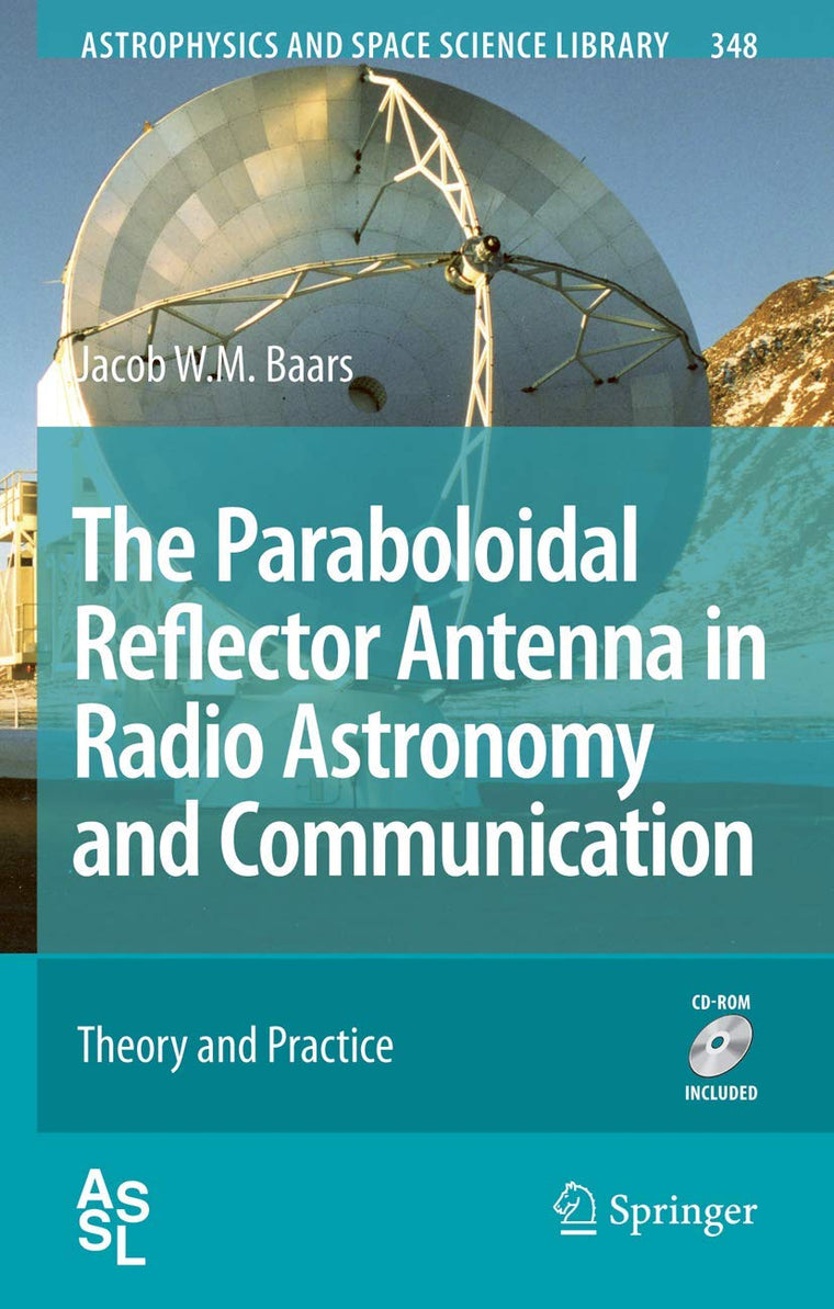 The Paraboloidal Reflector Antenna in Radio Astronomy and Communication: Theory and Practice (Astrophysics and Space Science Library, 348)