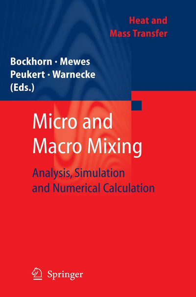 Micro and Macro Mixing: Analysis, Simulation and Numerical Calculation (Heat and Mass Transfer)