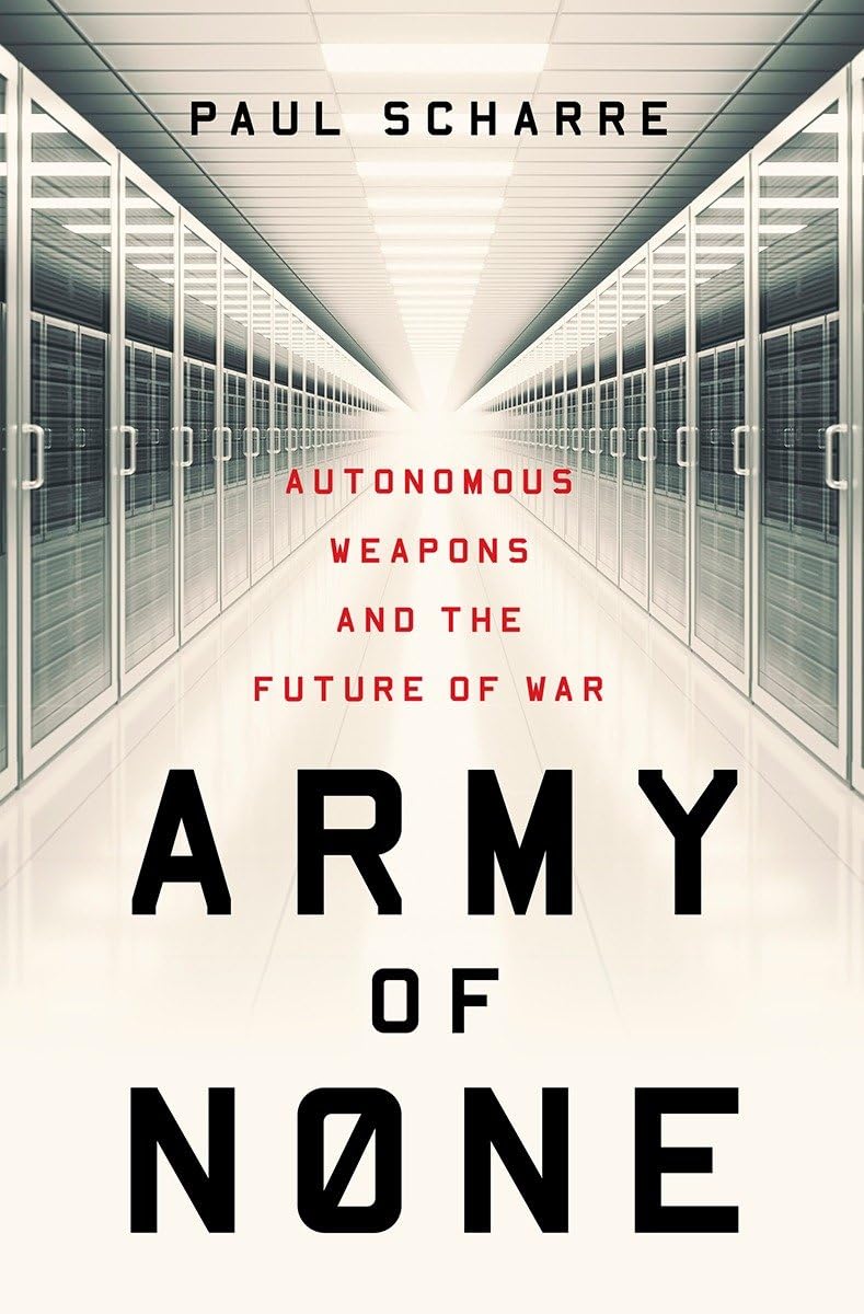 Army of None: Autonomous Weapons and the Future of War by Sc