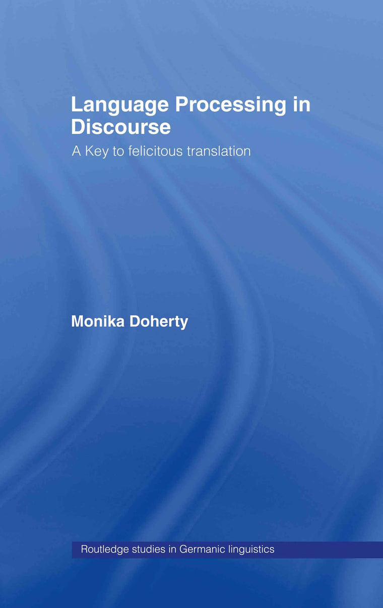 Language Processing in Discourse: A Key to Felicitous Translation (Routledge Studies in Germanic Linguistics)
