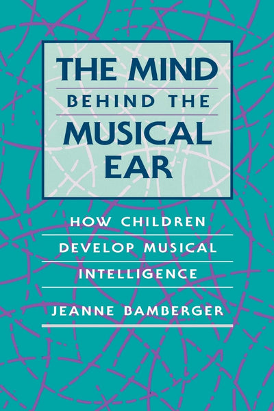 The Mind behind the Musical Ear: How Children Develop Musical Intelligence