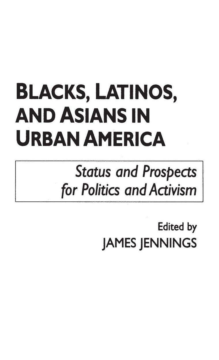 Blacks, Latinos, and Asians in Urban America: Status and Prospects for Politics and Activism