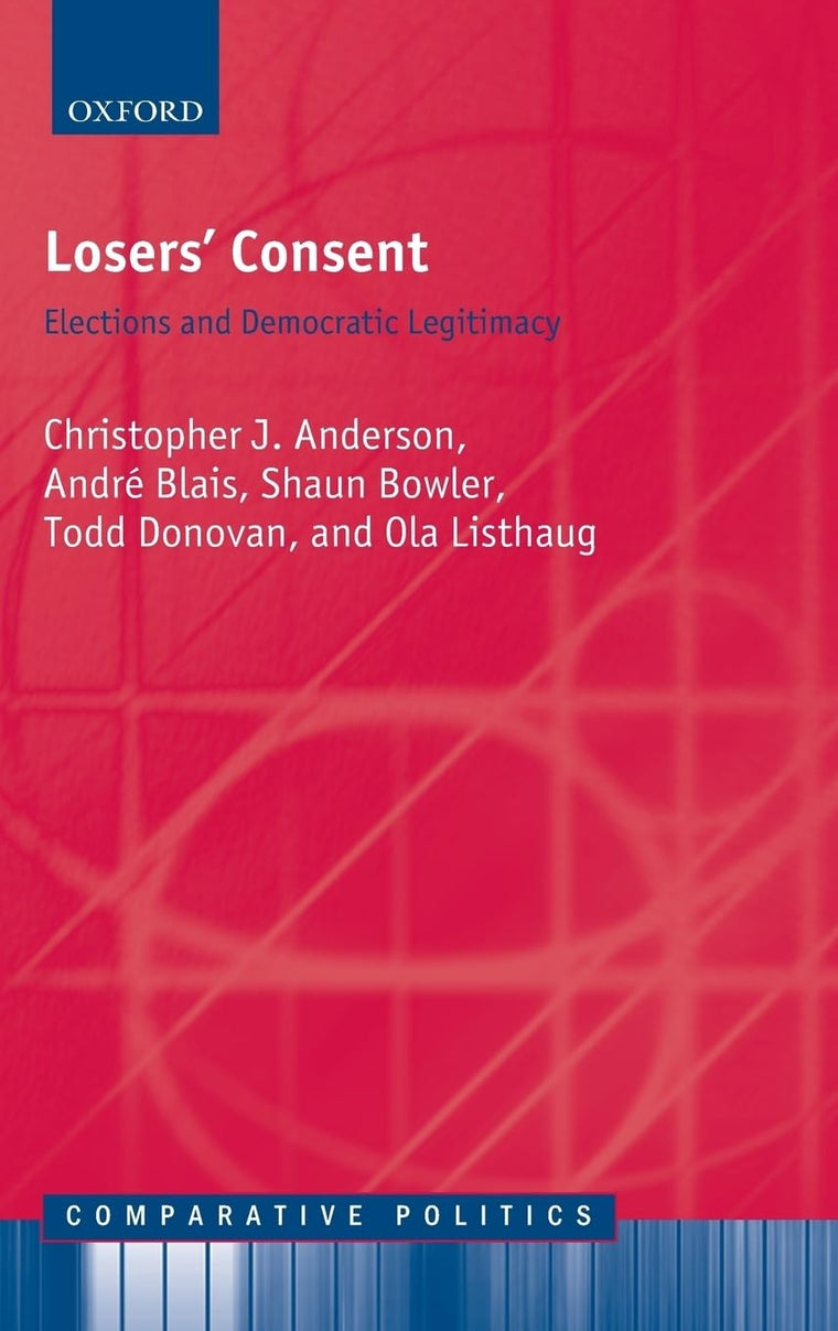 Losers' Consent: Elections and Democratic Legitimacy (Comparative Politics)