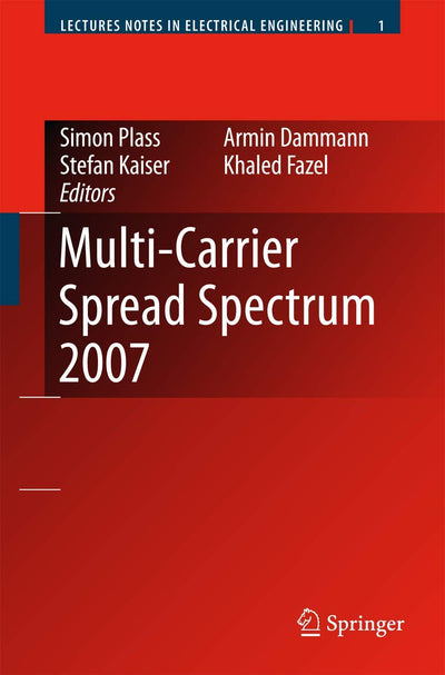 Multi-Carrier Spread Spectrum 2007: Proceedings from the 6th International Workshop on Multi-Carrier Spread Spectrum, May 2007,Herrsching, Germany (Lecture Notes in Electrical Engineering, 1)