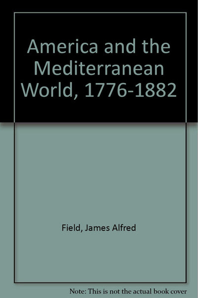 America and the Mediterranean World, 1776-1882