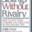 Siblings Without Rivalry: How to Help Your Children Live Together So You Can Live Too