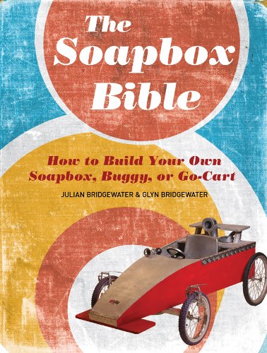 The Soapbox Bible: How to Build Your Own Soapbox, Buggy, or Go-Kart