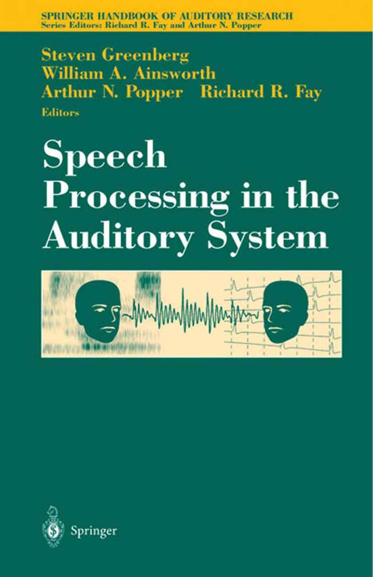 Speech Processing in the Auditory System (Springer Handbook of Auditory Research, 18)