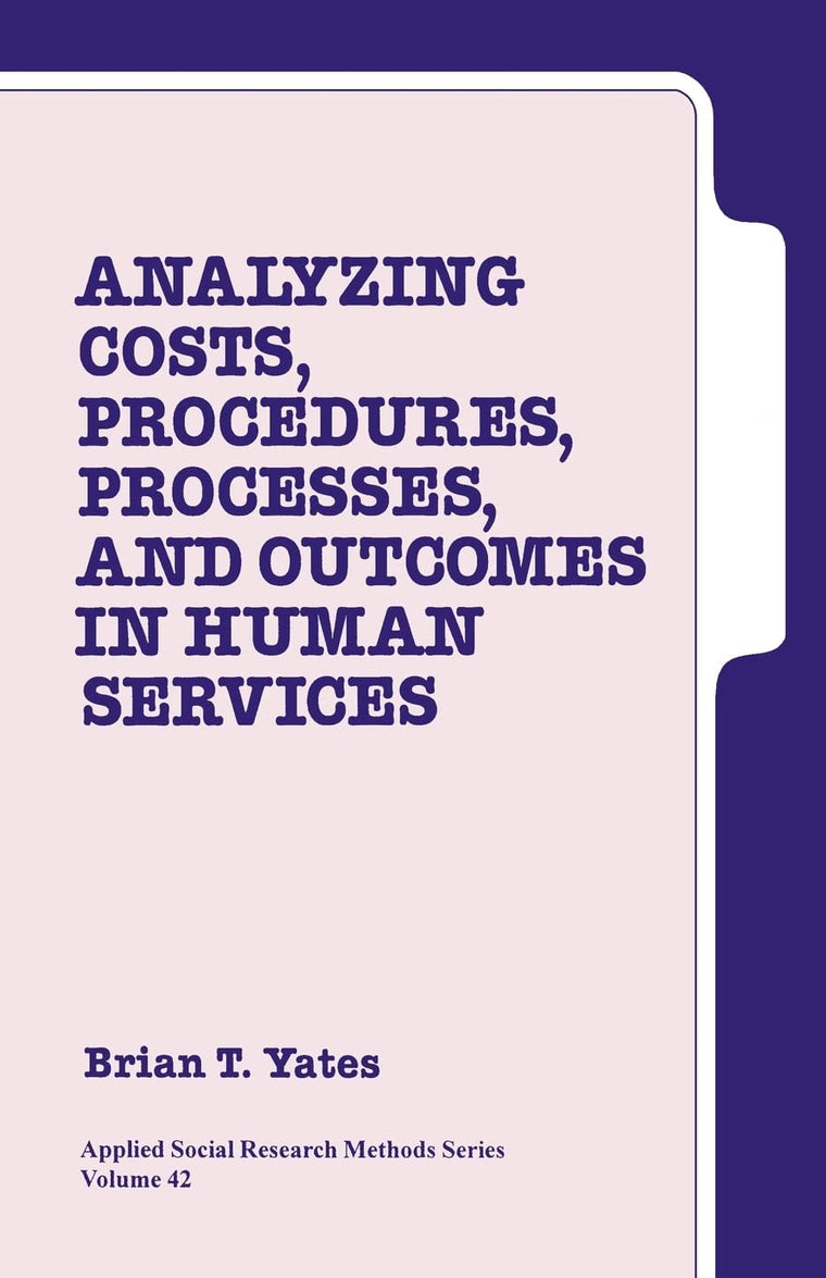 Analyzing Costs, Procedures, Processes, and Outcomes in Human Services: An Introduction (Applied Social Research Methods)