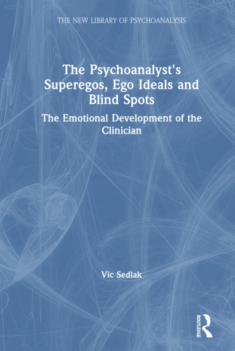 The Psychoanalyst's Superegos, Ego Ideals and Blind Spots (The New Library of Psychoanalysis)