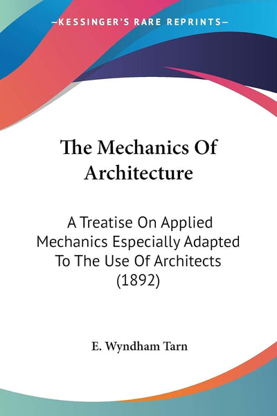 The Mechanics Of Architecture: A Treatise On Applied Mechanics Especially Adapted To The Use Of Architects (1892)