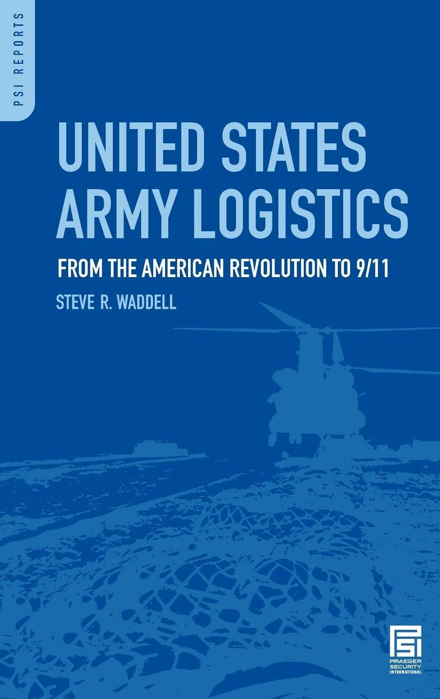 United States Army Logistics: From the American Revolution to 9/11 (PSI Reports)