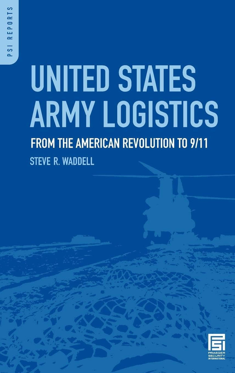 United States Army Logistics: From the American Revolution to 9/11 (PSI Reports)