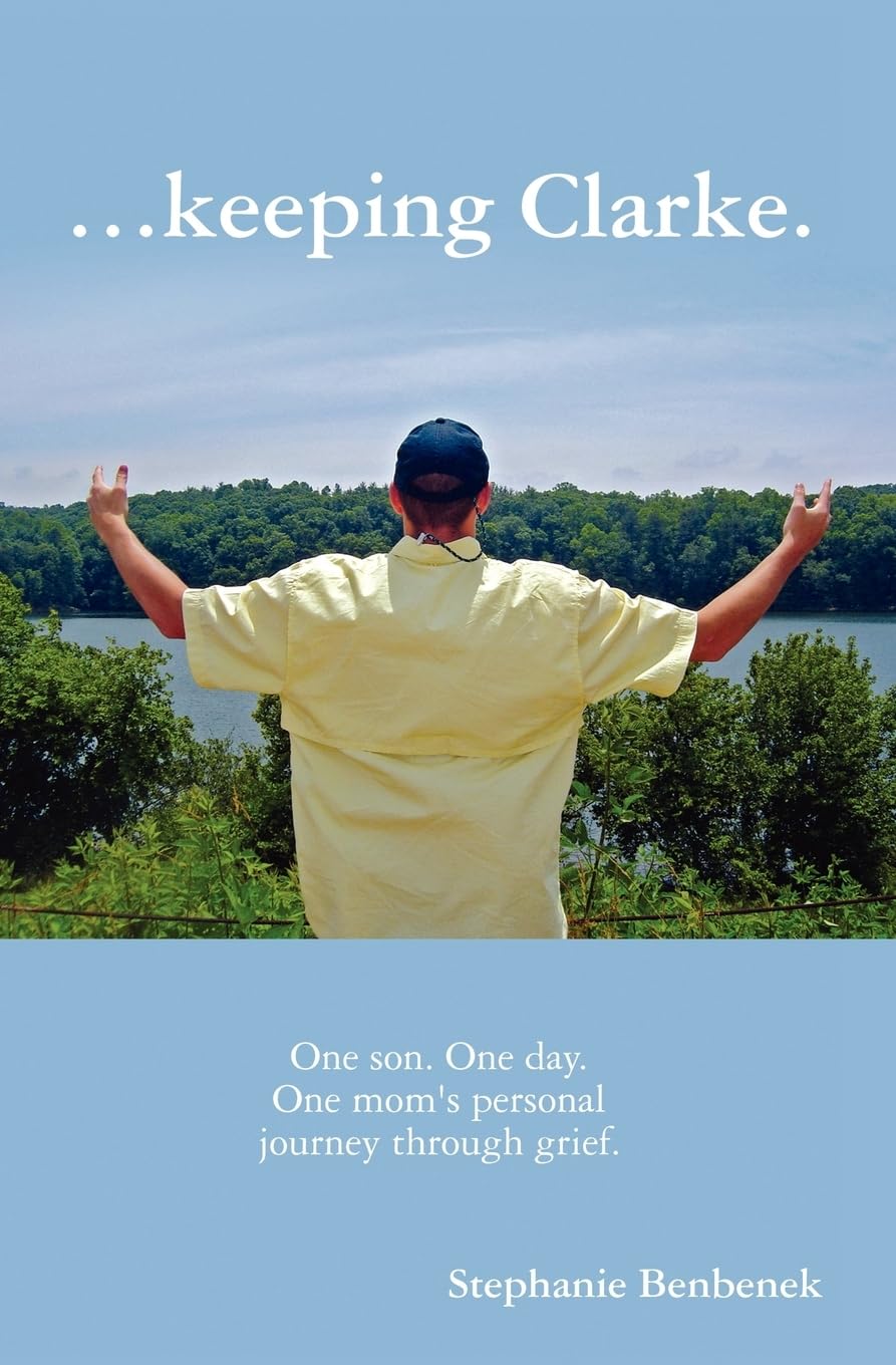 ...keeping Clarke.: One son. One day. One mom's personal journey through grief.