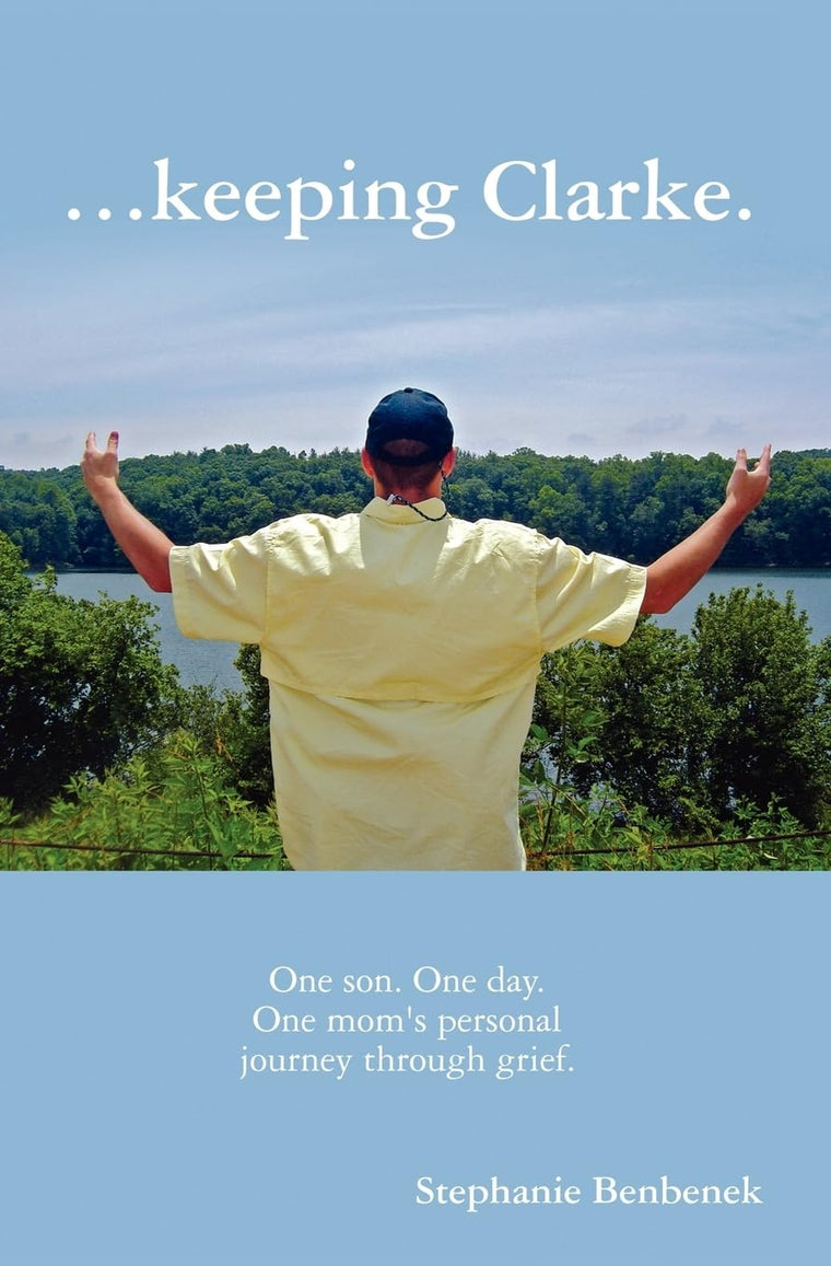 ...keeping Clarke.: One son. One day. One mom's personal journey through grief.
