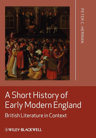 A Short History of Early Modern England: British Literature in Context