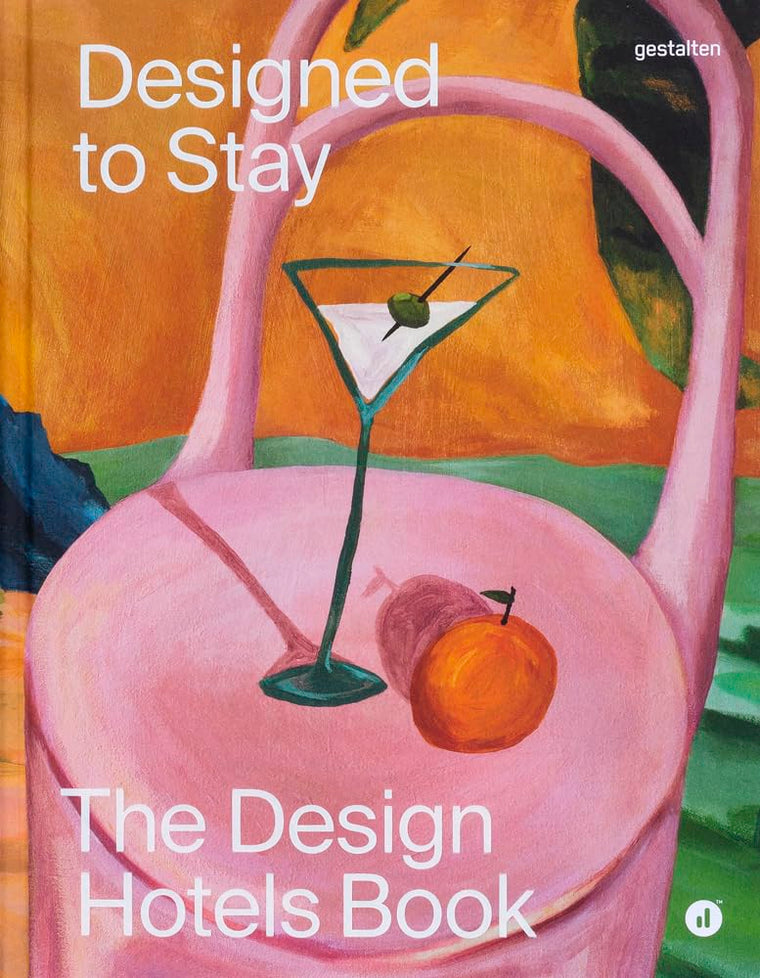 Designed to Stay: The Design Hotels Book