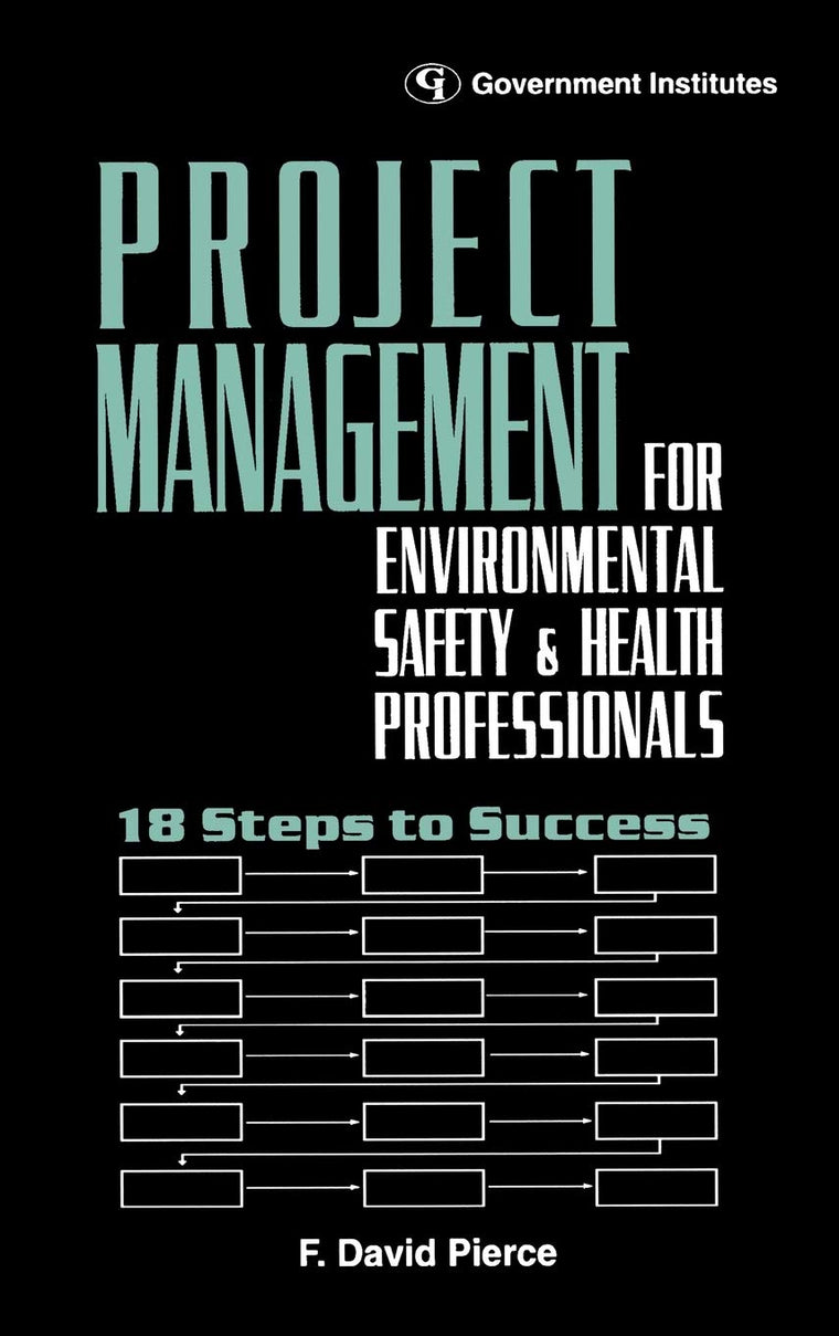 Project Management for Environmental, Health and Safety Professionals: 18 Steps to Success