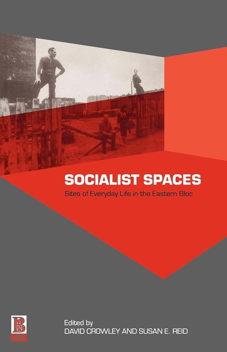 Socialist Spaces: Sites of Everyday Life in the Eastern Bloc
