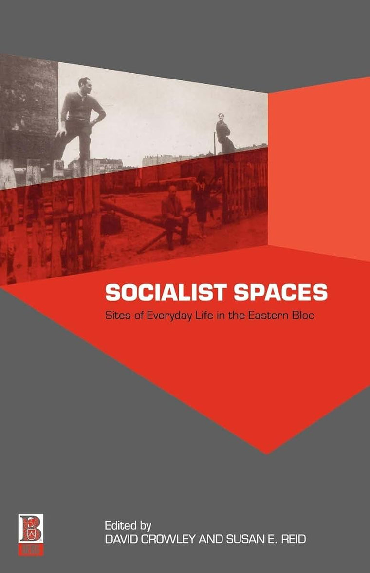 Socialist Spaces: Sites of Everyday Life in the Eastern Bloc