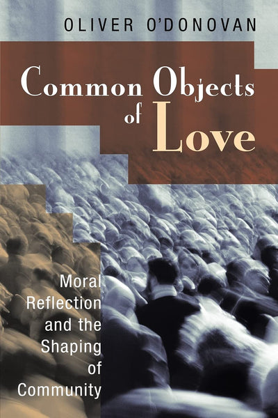 Common Objects of Love: Moral Reflection and the Shaping of Community