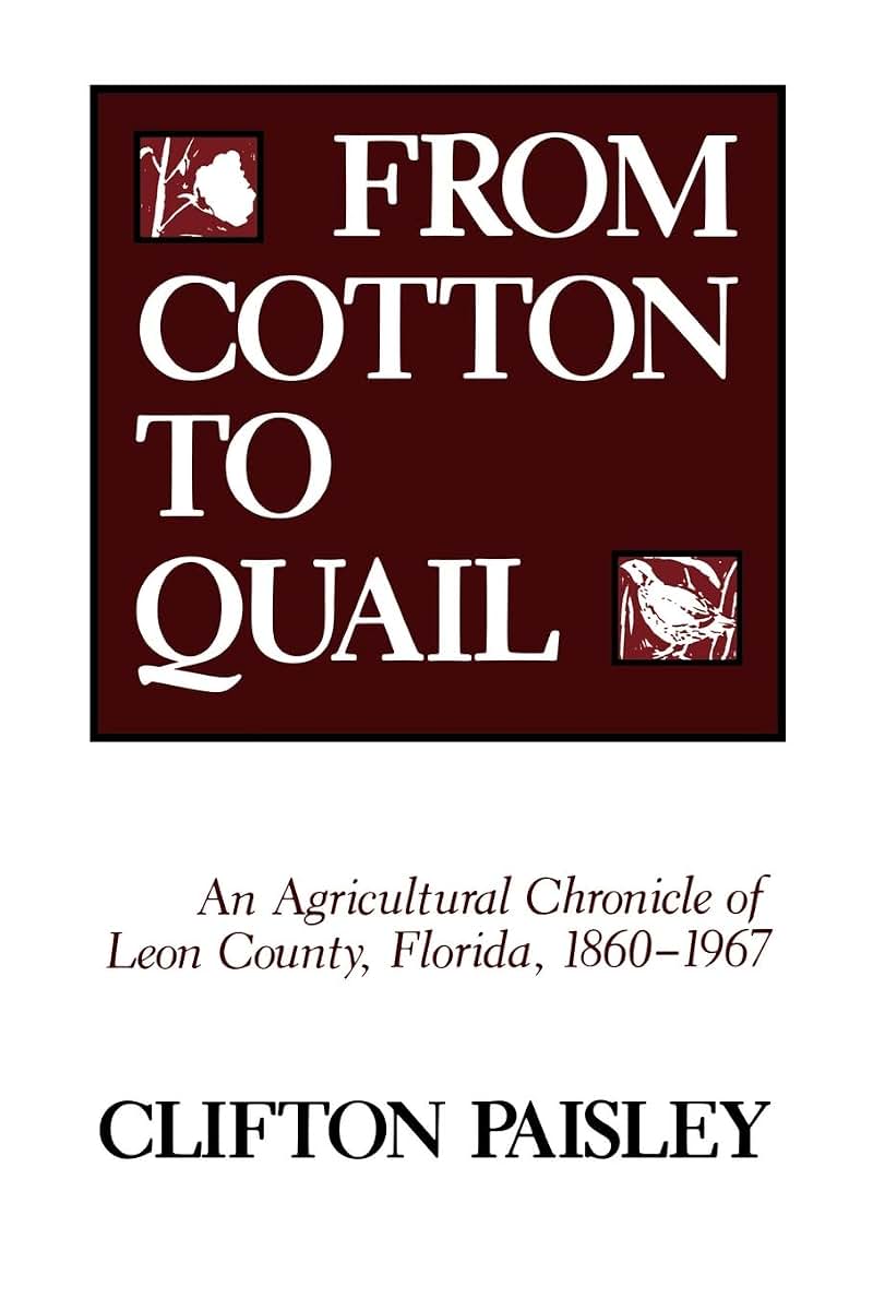From Cotton to Quail: An Agricultural Chronicle of Leon County, Florida, 1860-1967
