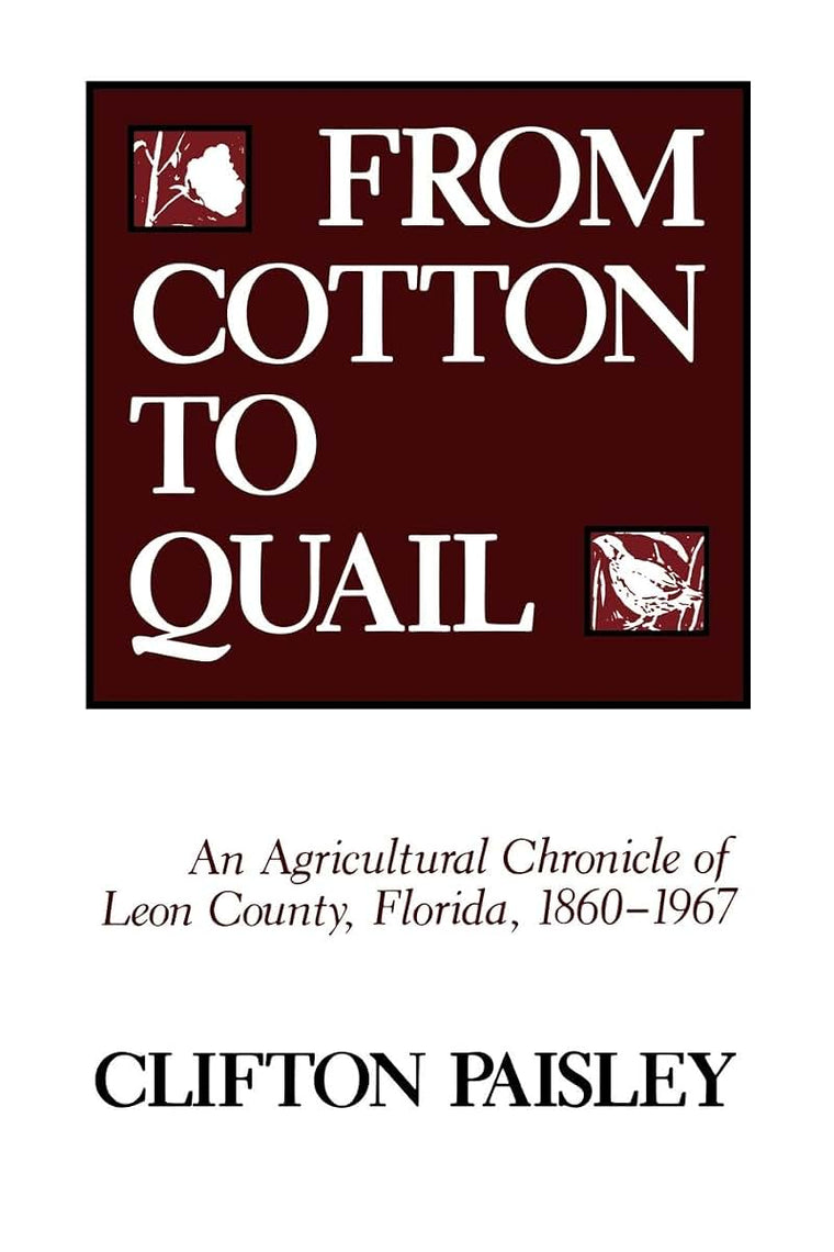 From Cotton to Quail: An Agricultural Chronicle of Leon County, Florida, 1860-1967