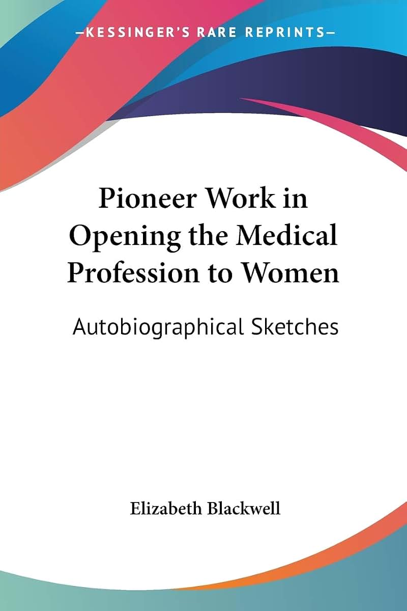 Pioneer Work in Opening the Medical Profession to Women: Autobiographical Sketches (Legacy Reprint Series)