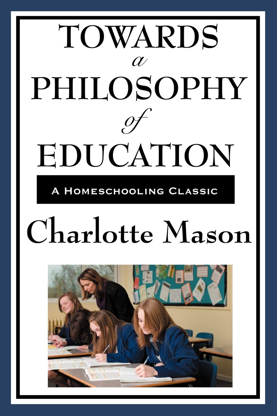 Towards A Philosophy Of Education (Charlotte Mason's Original Homeschooling Series)