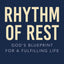 Rhythm of Rest: Gods Blueprint for a Fulfilling Life