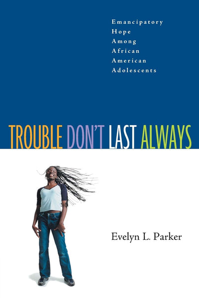 Trouble Don't Last Always: Emancipatory Hope Among African American Adolescents