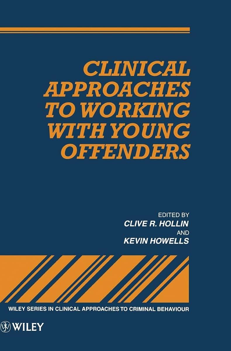 Clinical Approaches to Working with Young Offenders (Wiley Series in Clinical Approaches to Criminal Behavior)