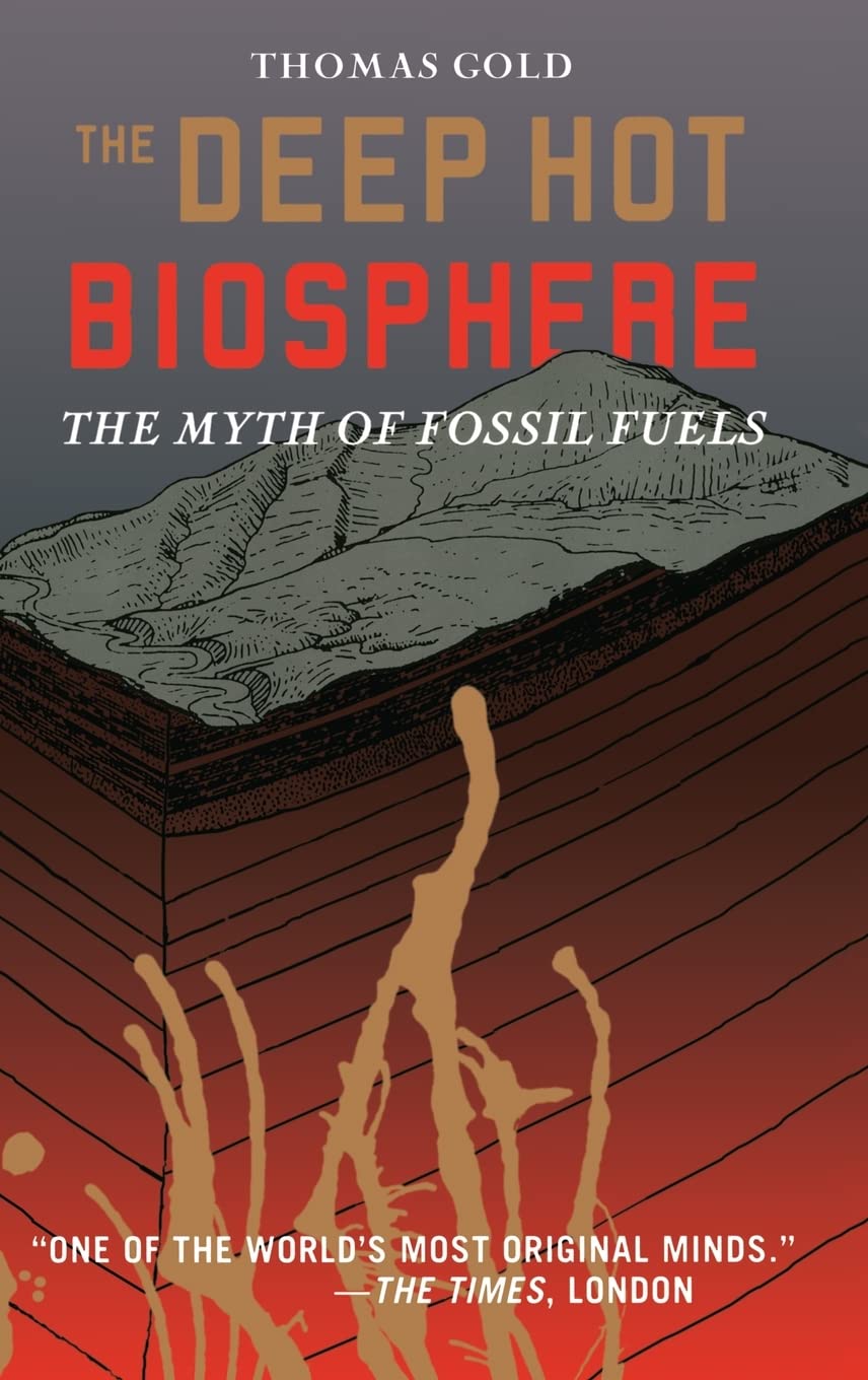 The Deep Hot Biosphere: The Myth of Fossil Fuels