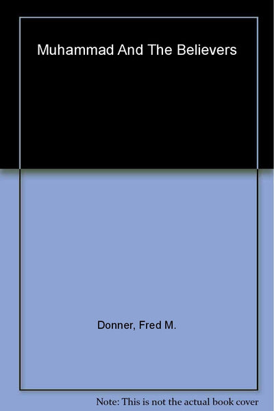 Muhammad and the Believers: At the Origins of Islam
