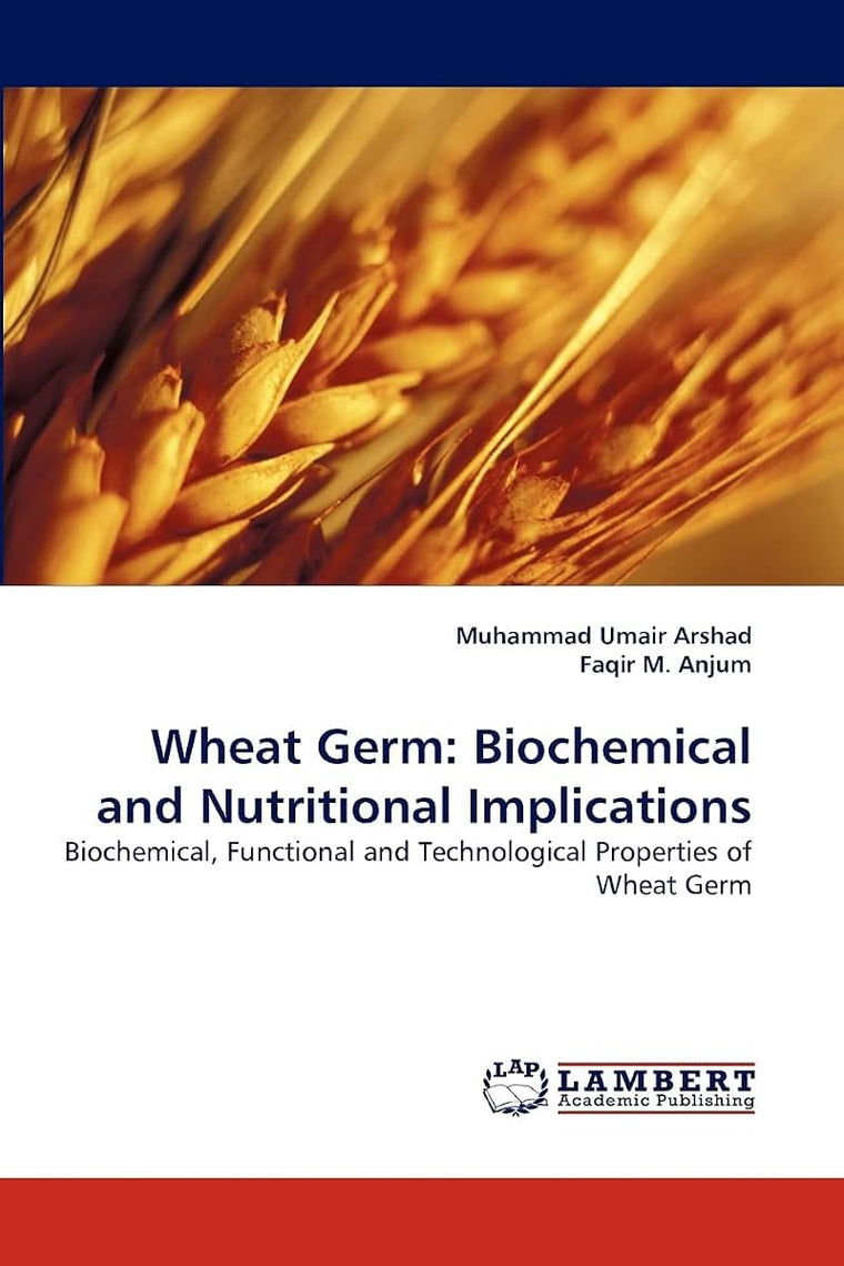 Wheat Germ: Biochemical and Nutritional Implications: Biochemical, Functional and Technological Properties of Wheat Germ