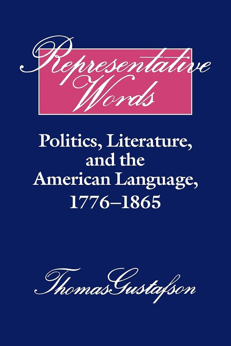 Representative Words: Politics, Literature, and the American Language, 1776-1865 (Cambridge Studies in American Literature and Culture, Series Number 60)