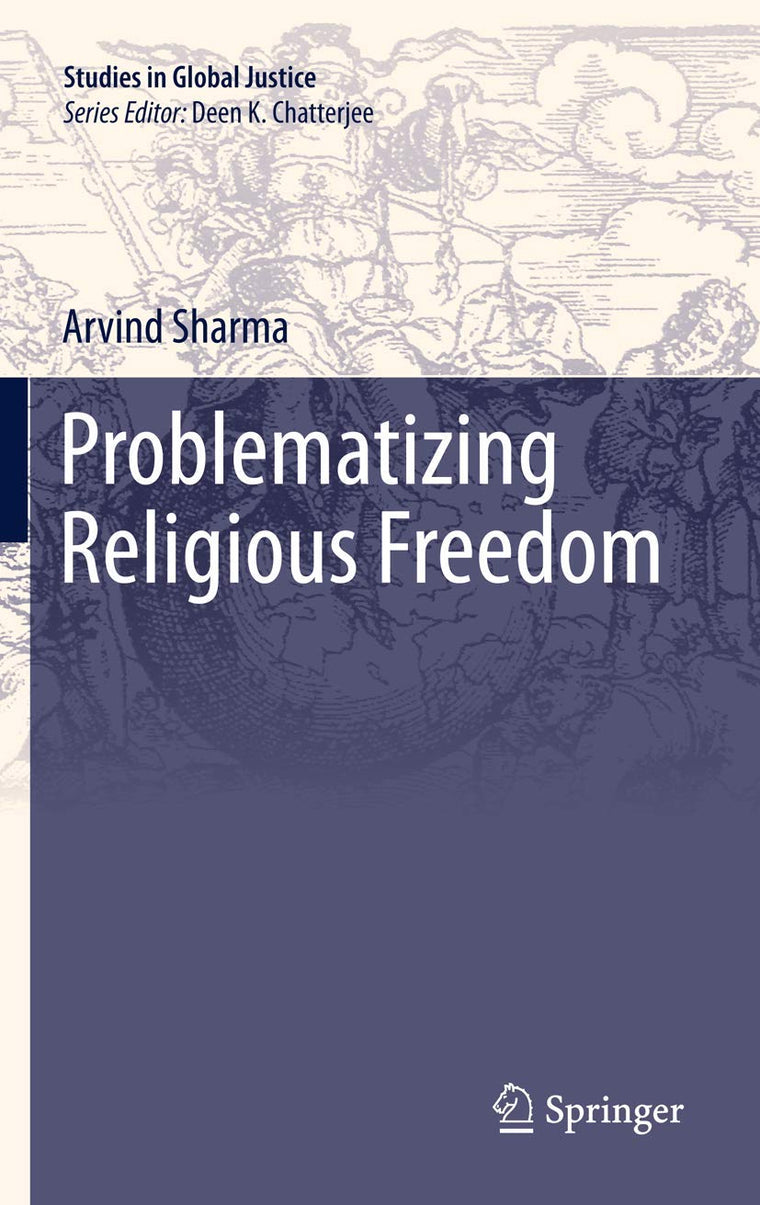 Problematizing Religious Freedom (Studies in Global Justice, 9)