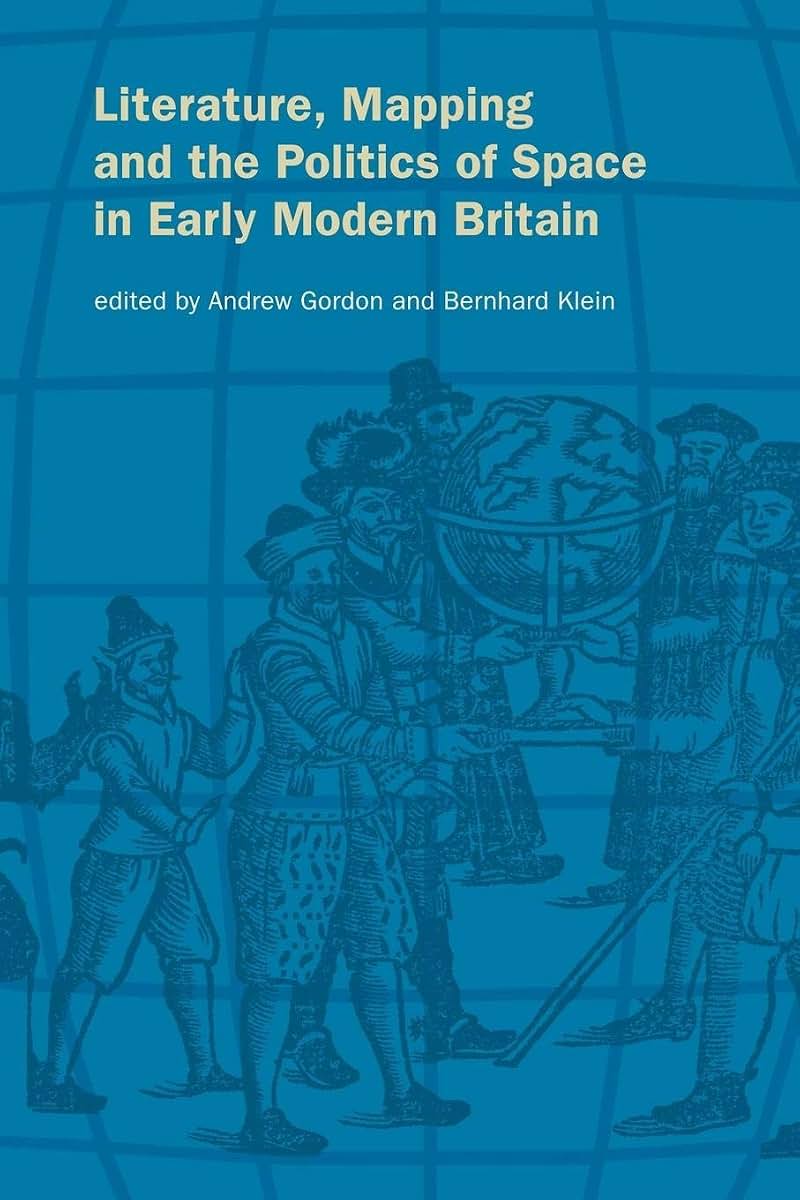 Literature, Mapping, and the Politics of Space in Early Modern Britain