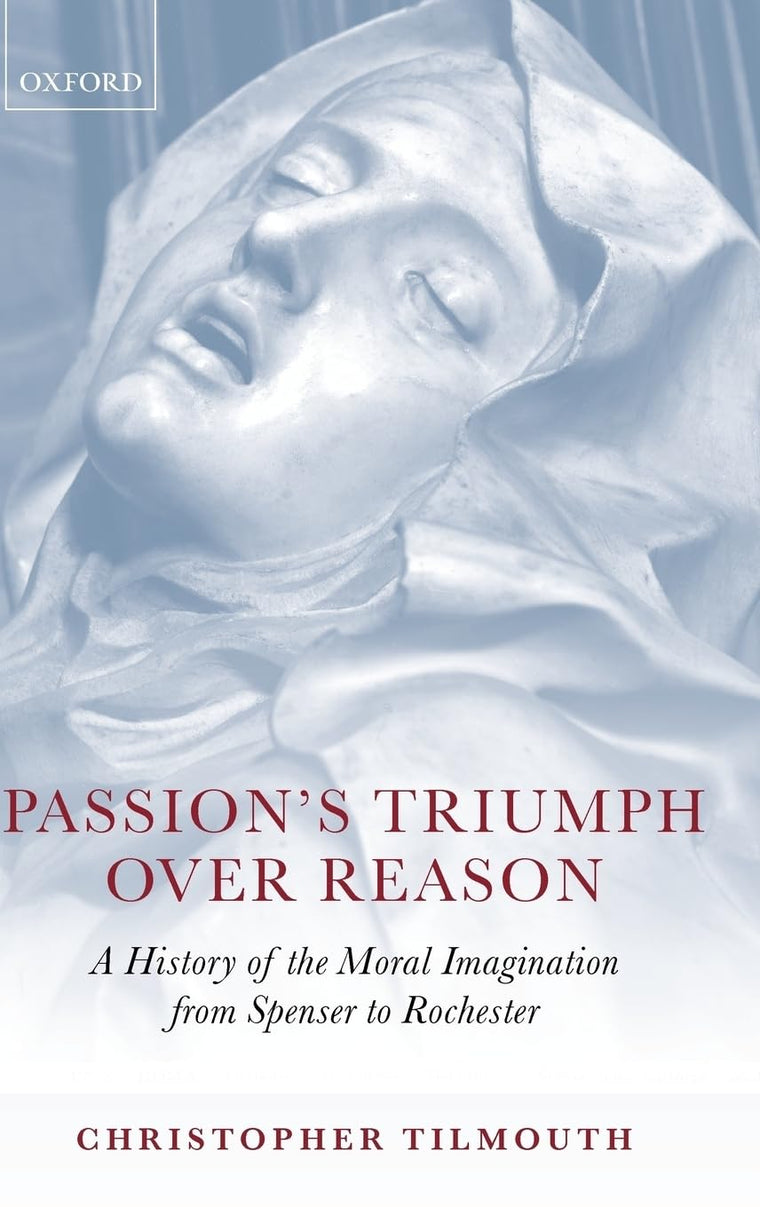 Passion's Triumph over Reason: A History of the Moral Imagination from Spenser to Rochester